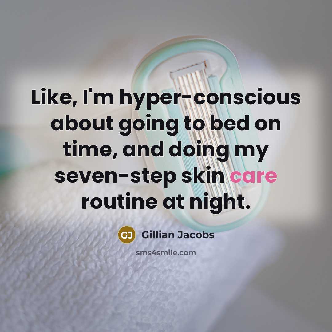 “Like, I'm hyper-conscious about going to bed on time, and doing my seven-step skin care routine at night.” quote by Gillian Jacobs
