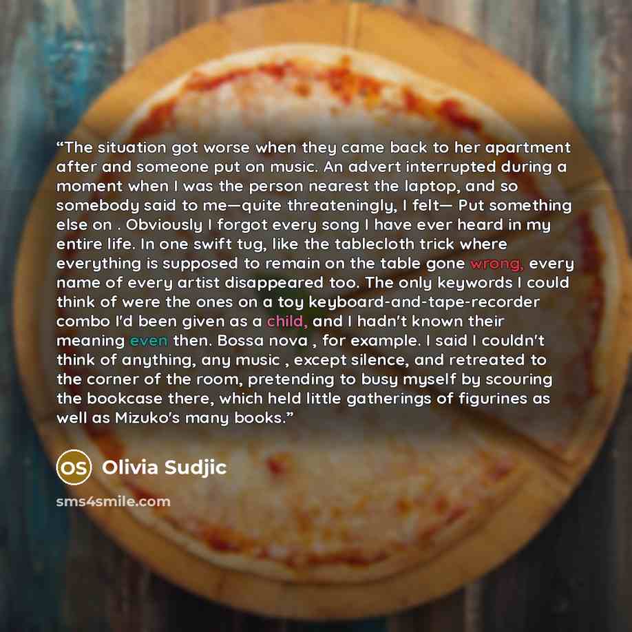 “The situation got worse when they came back to her apartment after and someone put on music. An advert interrupted during a moment when I was the person nearest the laptop, and so somebody said to me—quite threateningly, I felt— Put something else on . Obviously I forgot every song I have ever…” quote by Olivia Sudjic