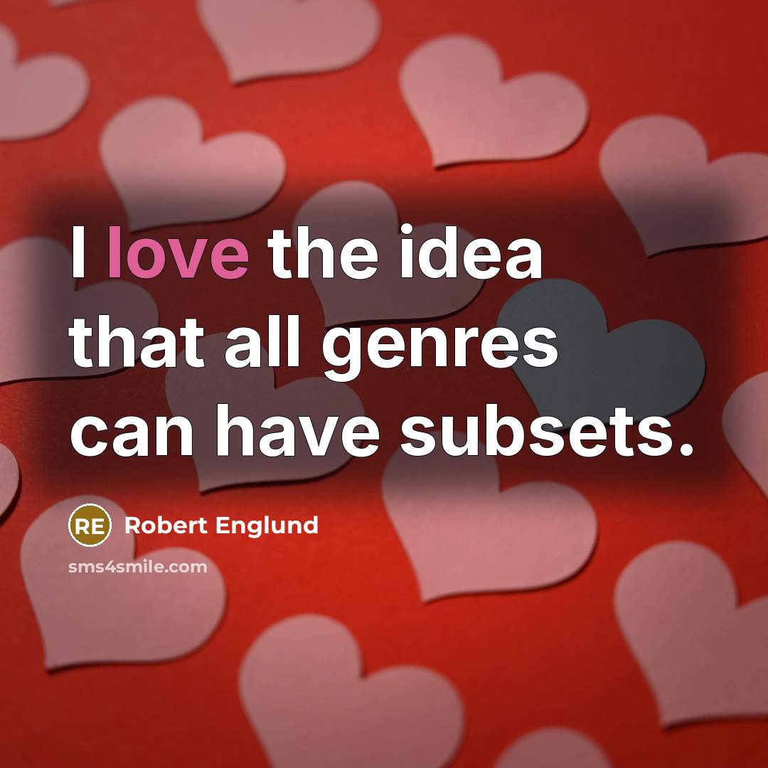 “I love the idea that all genres can have subsets.” quote by Robert Englund