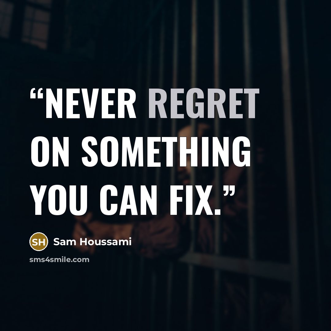“Never regret on something you can fix.” quote by Sam Houssami
