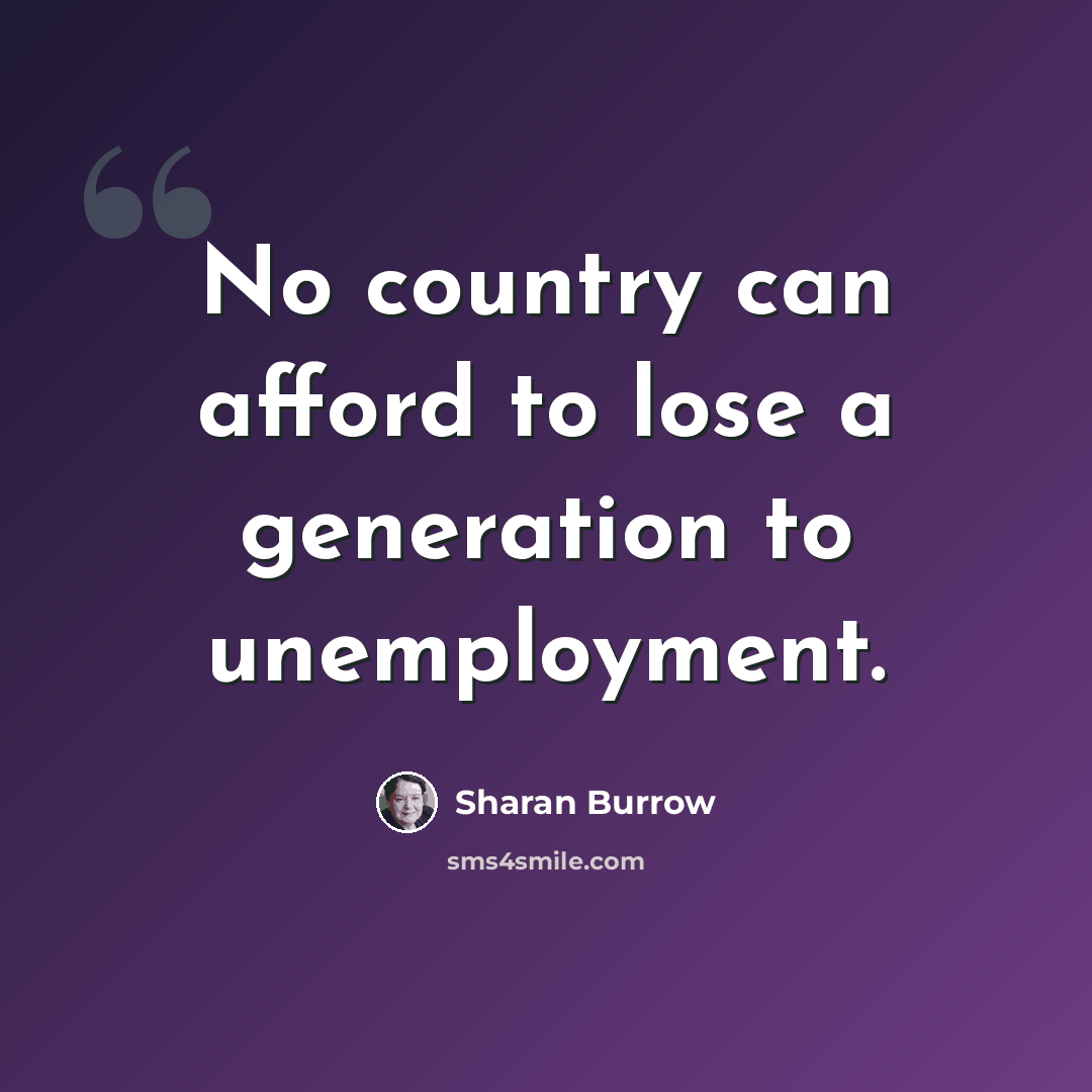 “No country can afford to lose a generation to unemployment.” quote by Sharan Burrow