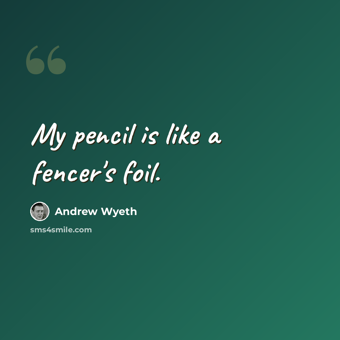 “My pencil is like a fencer's foil.” quote by Andrew Wyeth