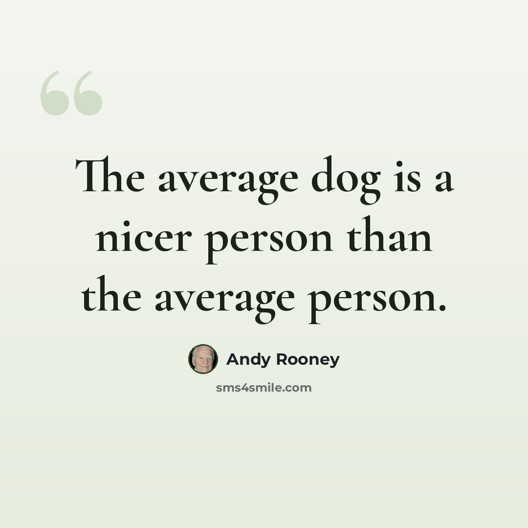 “The average dog is a nicer person than the average person.” quote by Andy Rooney