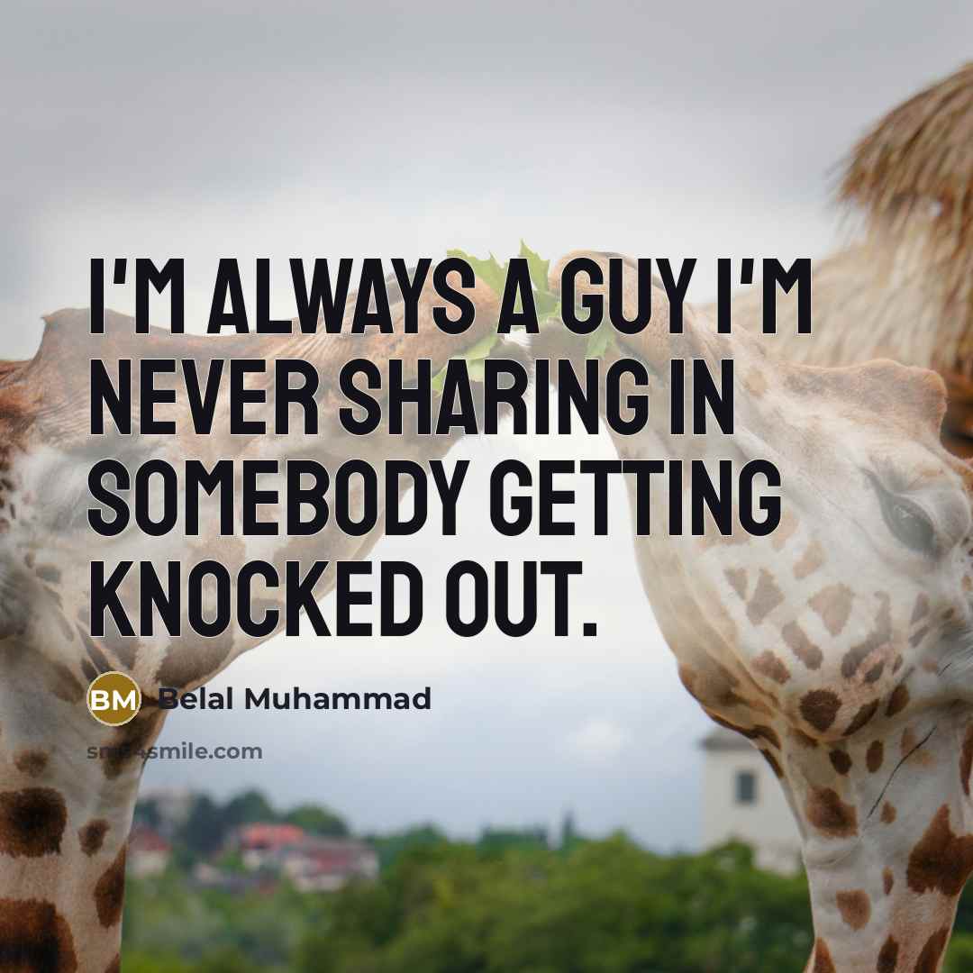 “I'm always a guy I'm never sharing in somebody getting knocked out.” quote by Belal Muhammad