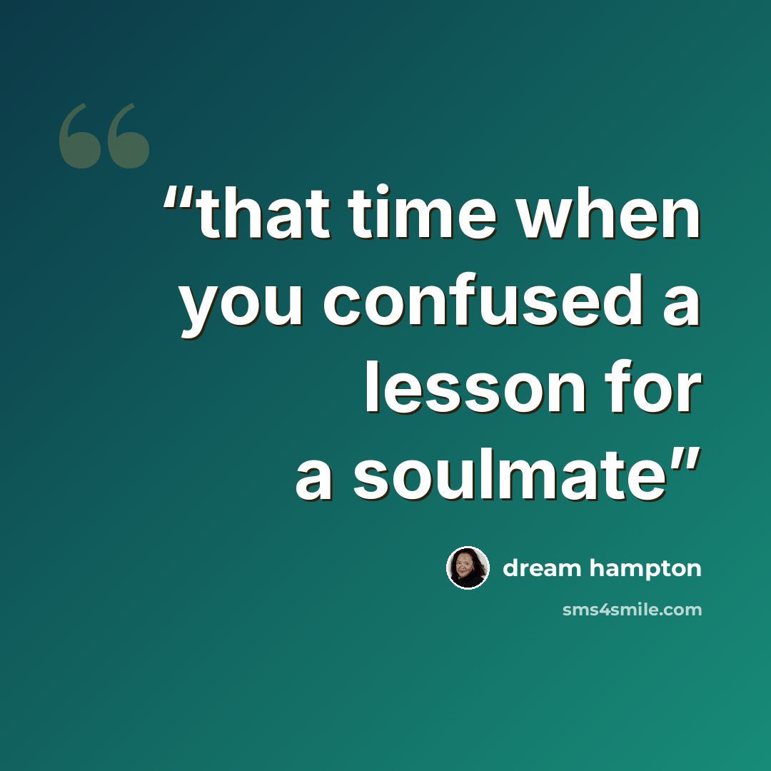 “that time when you confused a lesson for a soulmate” quote by dream hampton