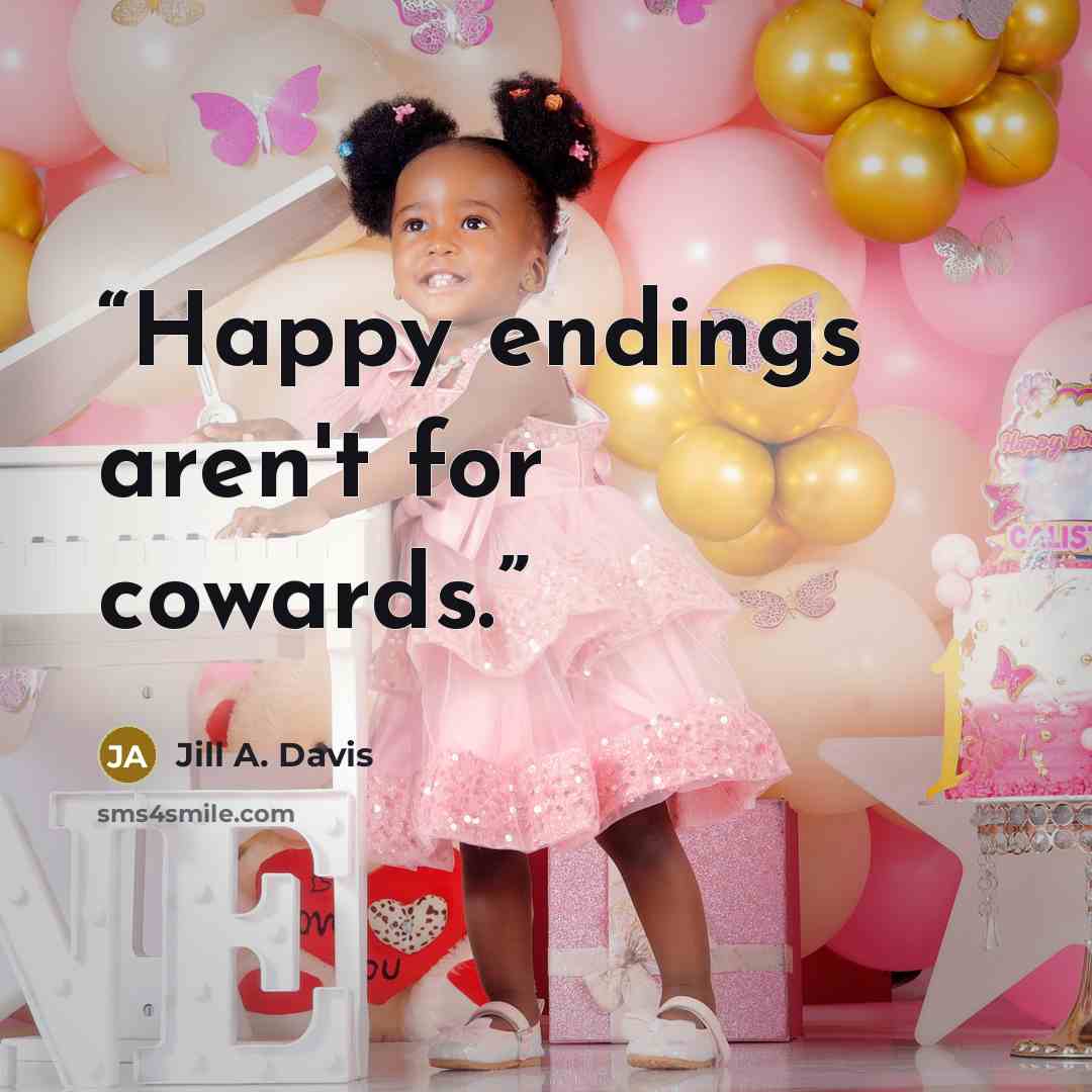 “Happy endings aren't for cowards.” quote by Jill A. Davis