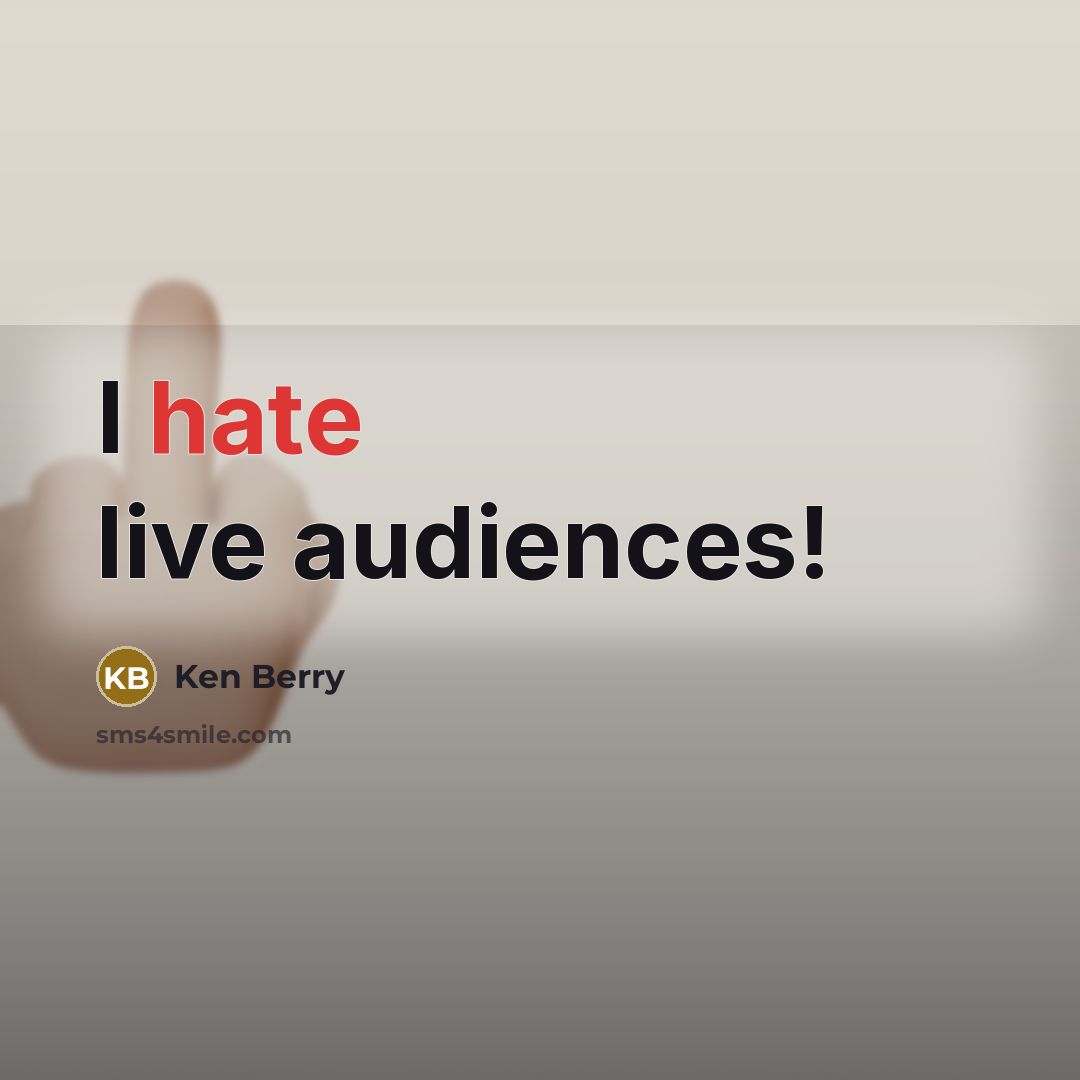 “I hate live audiences!” quote by Ken Berry