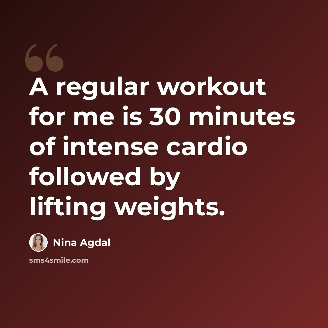“A regular workout for me is 30 minutes of intense cardio followed by lifting weights.” quote by Nina Agdal