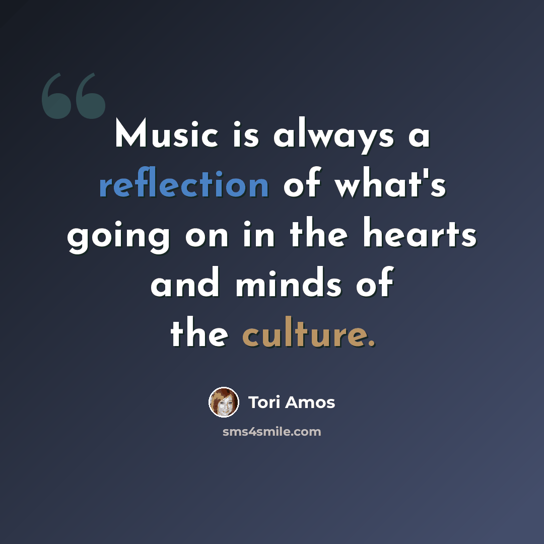 “Music is always a reflection of what's going on in the hearts and minds of the culture.” quote by Tori Amos