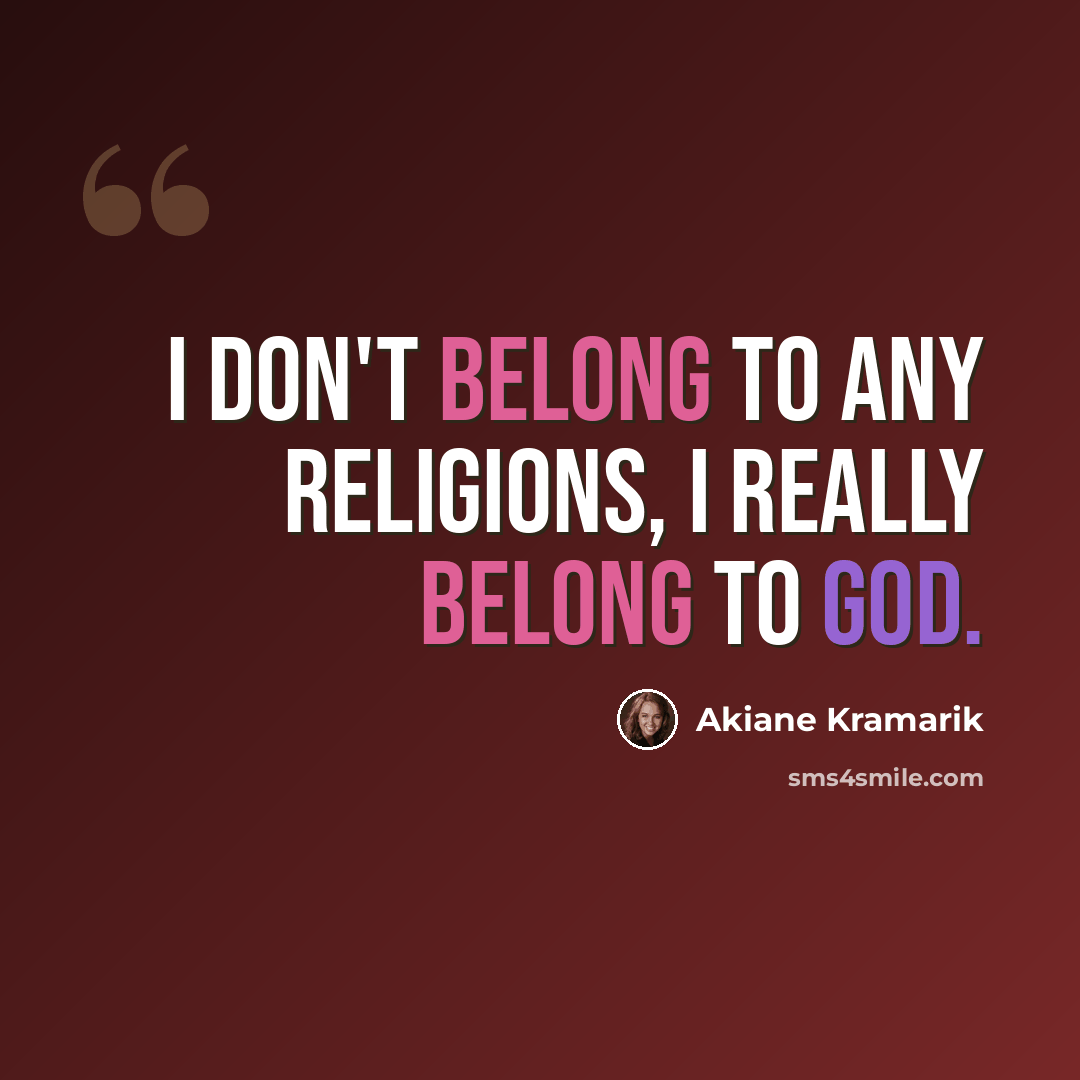 “I don't belong to any religions, I really belong to God.” quote by Akiane Kramarik