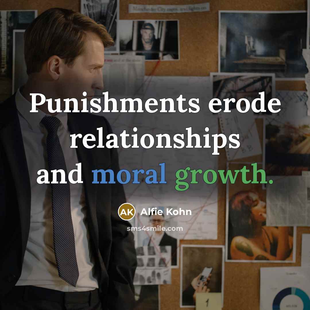 “Punishments erode relationships and moral growth.” quote by Alfie Kohn