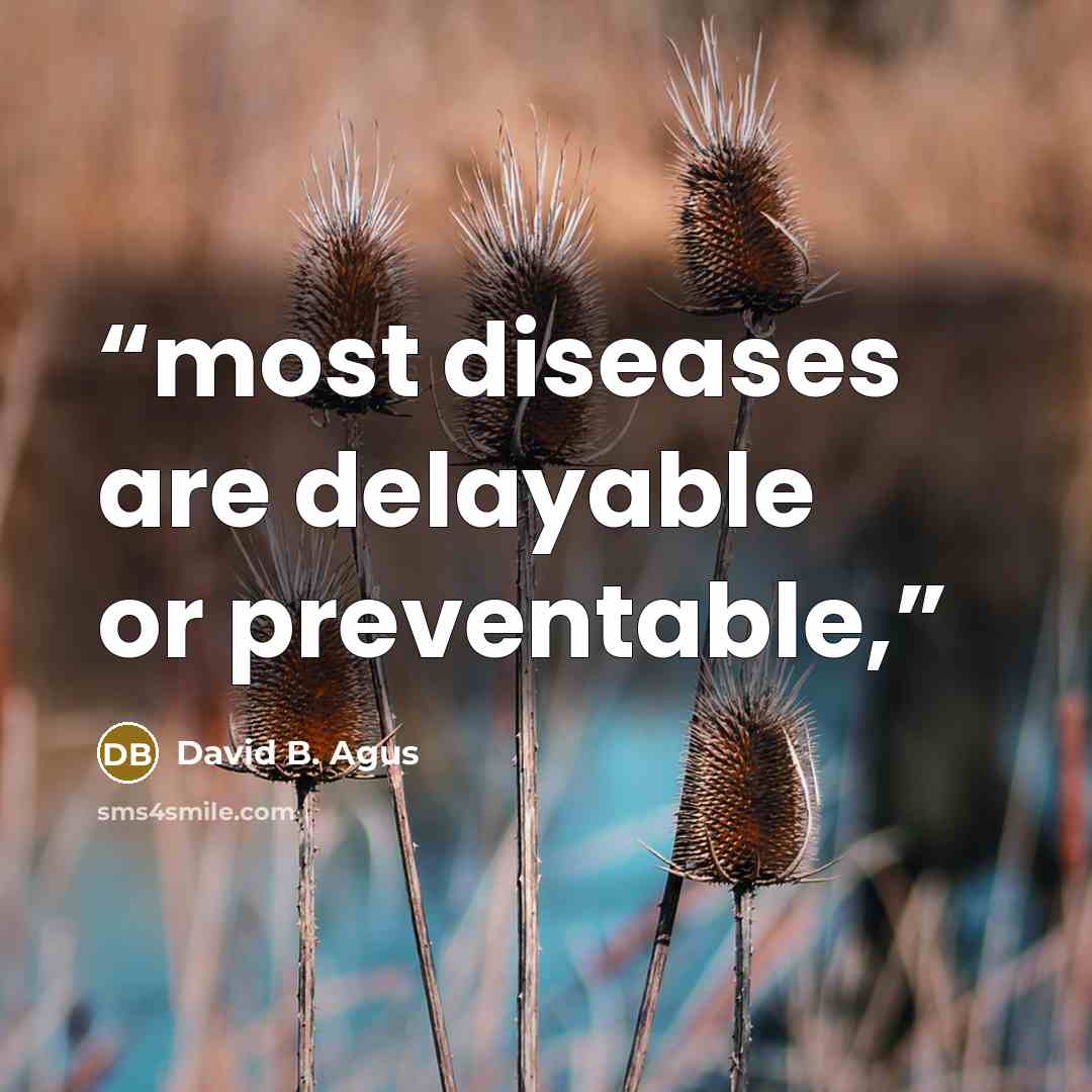 “most diseases are delayable or preventable,” quote by David B. Agus