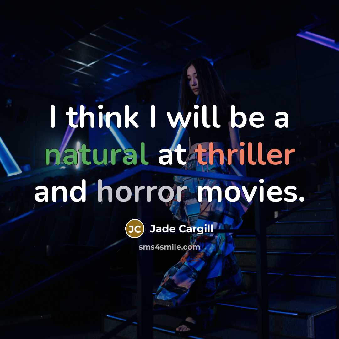 “I think I will be a natural at thriller and horror movies.” quote by Jade Cargill