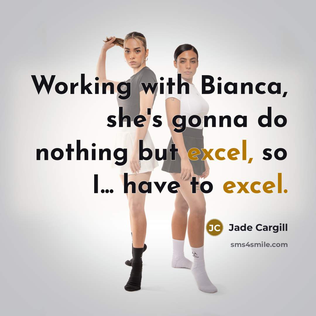 “Working with Bianca, she's gonna do nothing but excel, so I... have to excel.” quote by Jade Cargill