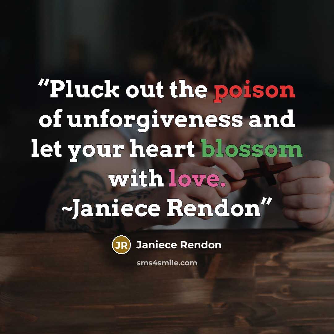 “Pluck out the poison of unforgiveness and let your heart blossom with love. ~Janiece Rendon” quote by Janiece Rendon