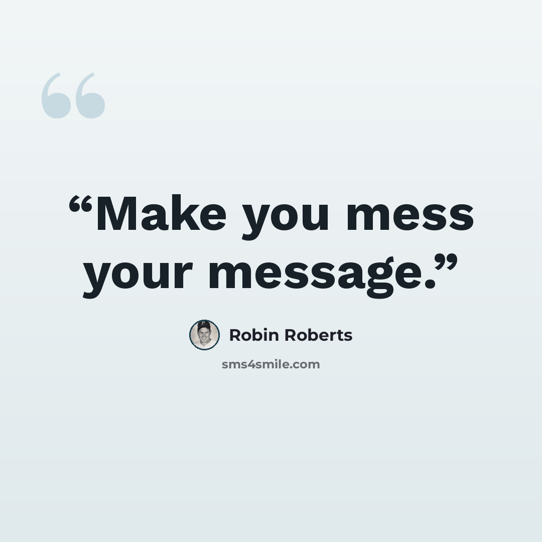 “Make you mess your message.” quote by Robin Roberts