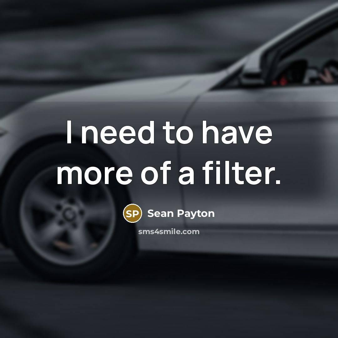 “I need to have more of a filter.” quote by Sean Payton