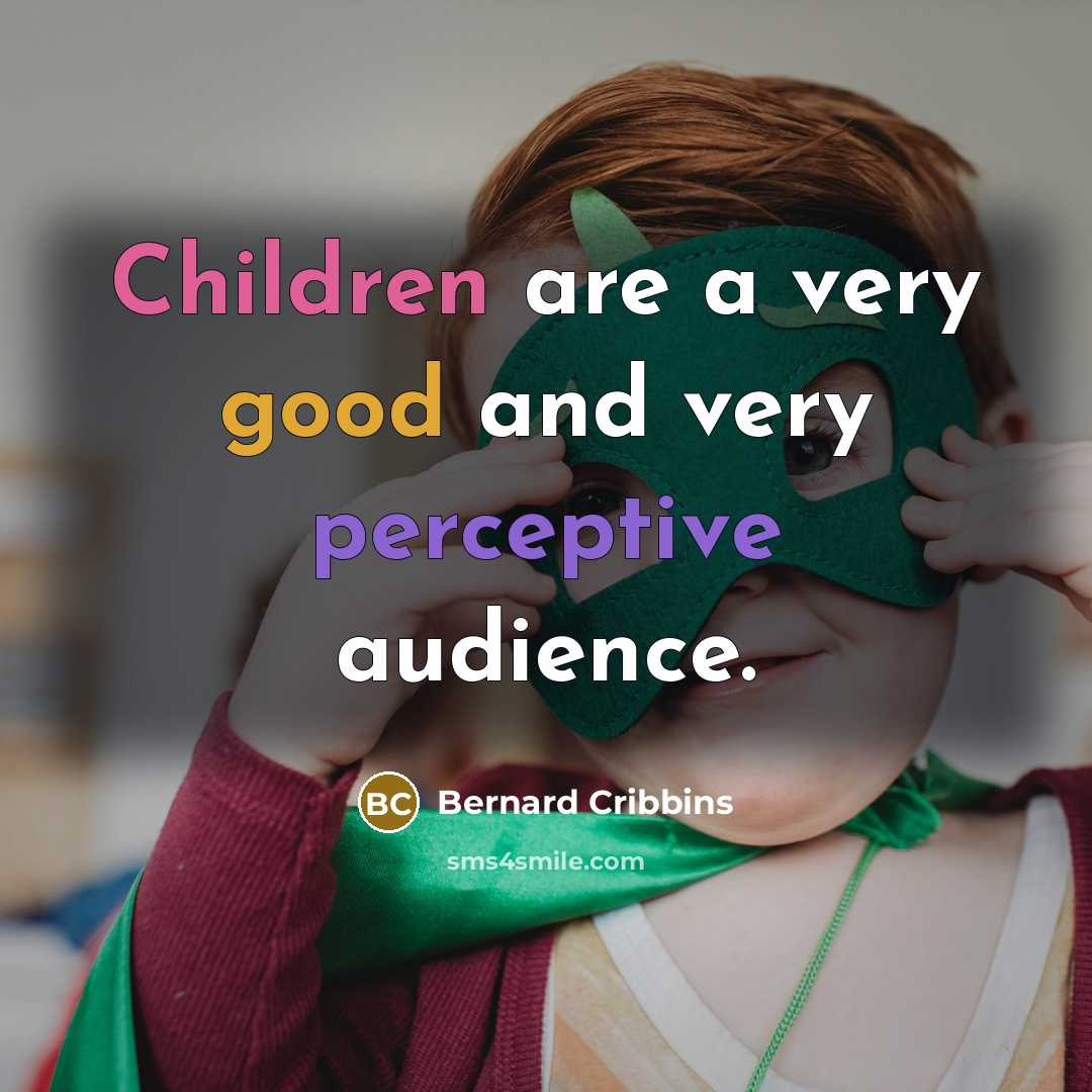 “Children are a very good and very perceptive audience.” quote by Bernard Cribbins