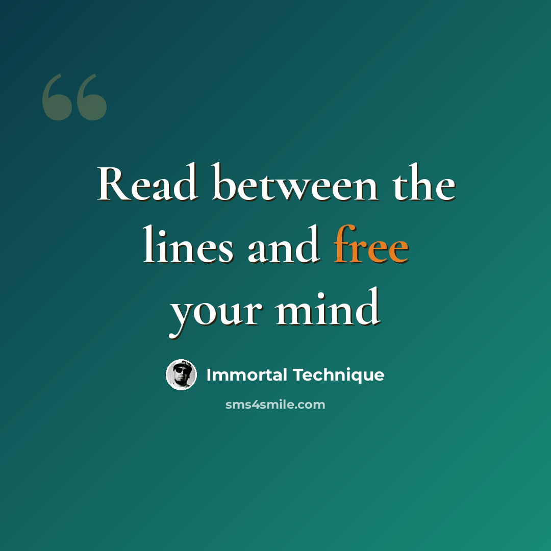 “Read between the lines and free your mind” quote by Immortal Technique