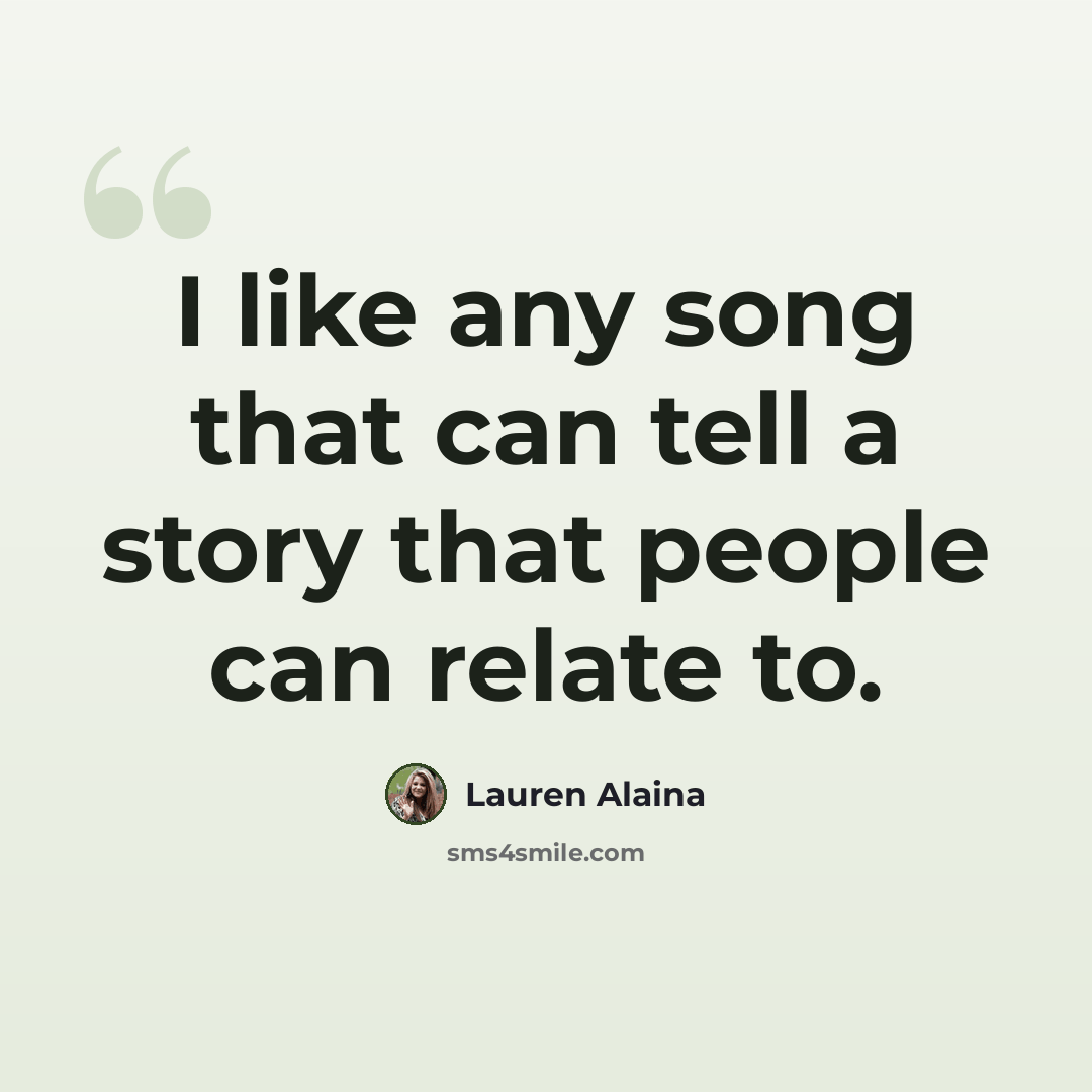 “I like any song that can tell a story that people can relate to.” quote by Lauren Alaina