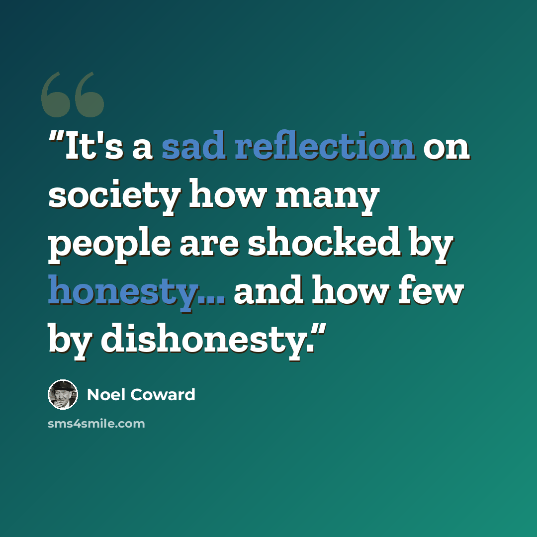 “It's a sad reflection on society how many people are shocked by honesty... and how few by dishonesty.” quote by Noël Coward