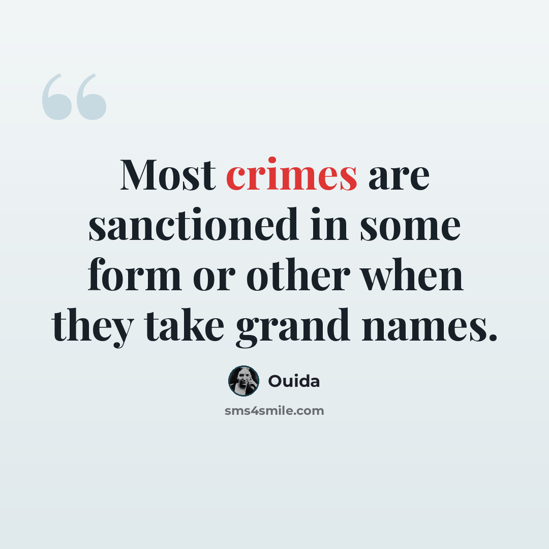 “Most crimes are sanctioned in some form or other when they take grand names.” quote by Ouida
