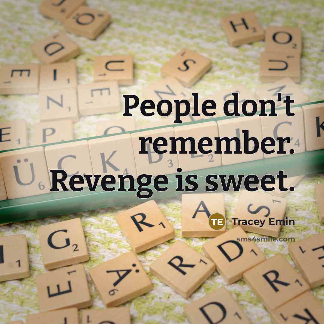 “People don't remember. Revenge is sweet.” quote by Tracey Emin