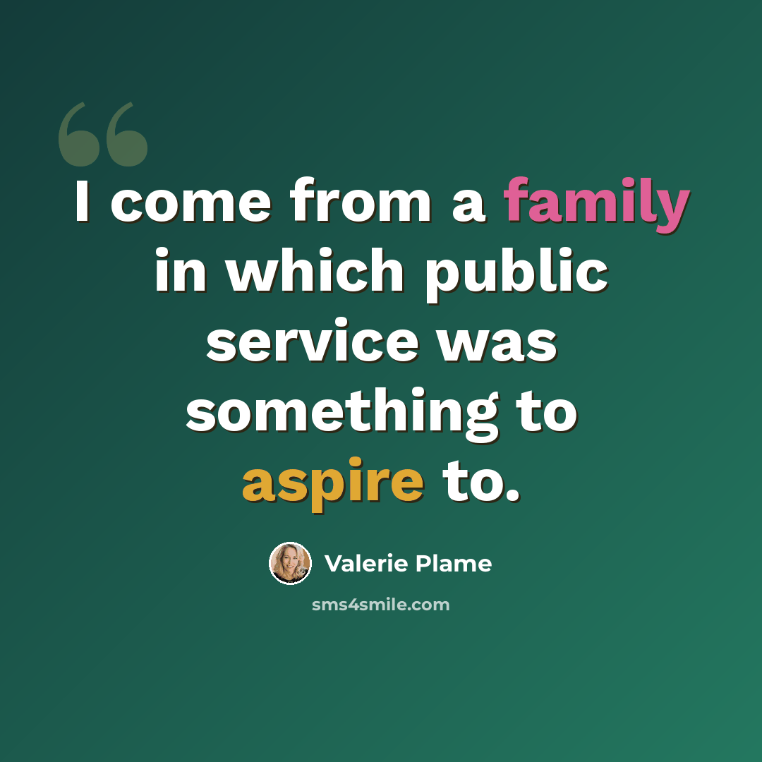 “I come from a family in which public service was something to aspire to.” quote by Valerie Plame