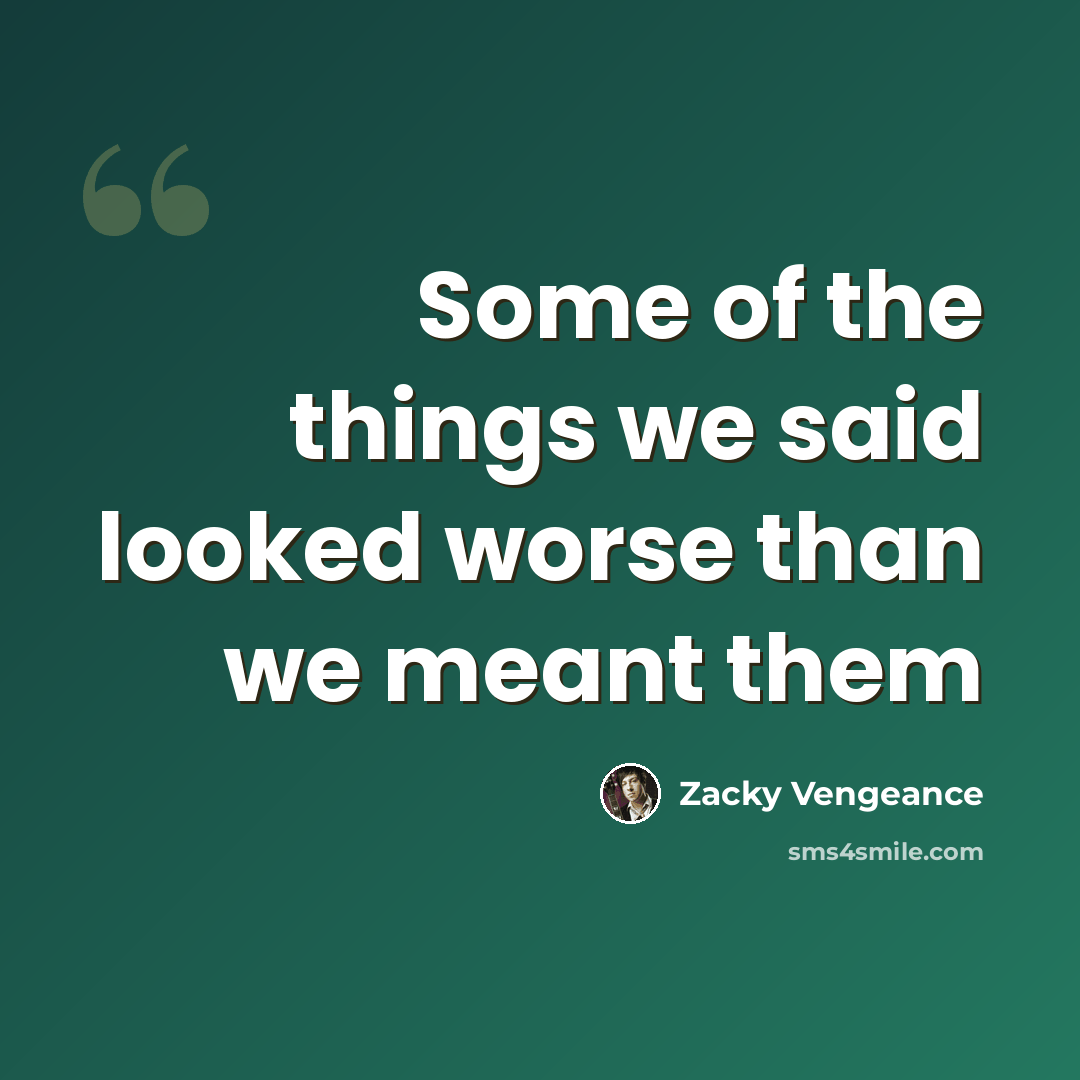 “Some of the things we said looked worse than we meant them” quote by Zacky Vengeance
