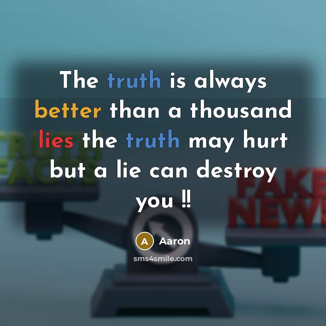 “The truth is always better than a thousand lies the truth may hurt but a lie can destroy you !!” quote by AaRon