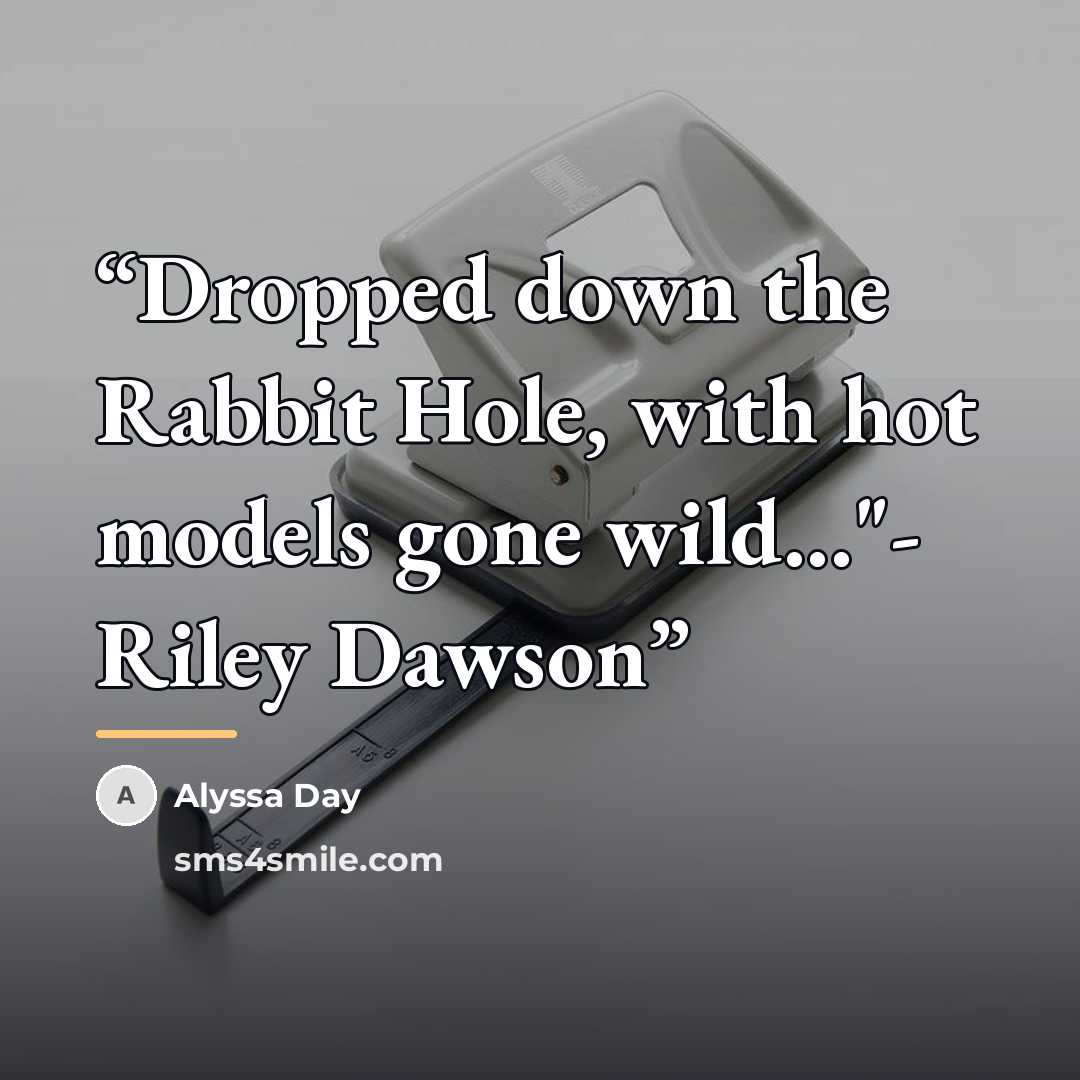 “Dropped down the Rabbit Hole, with hot models gone wild..."- Riley Dawson” quote by Alyssa Day