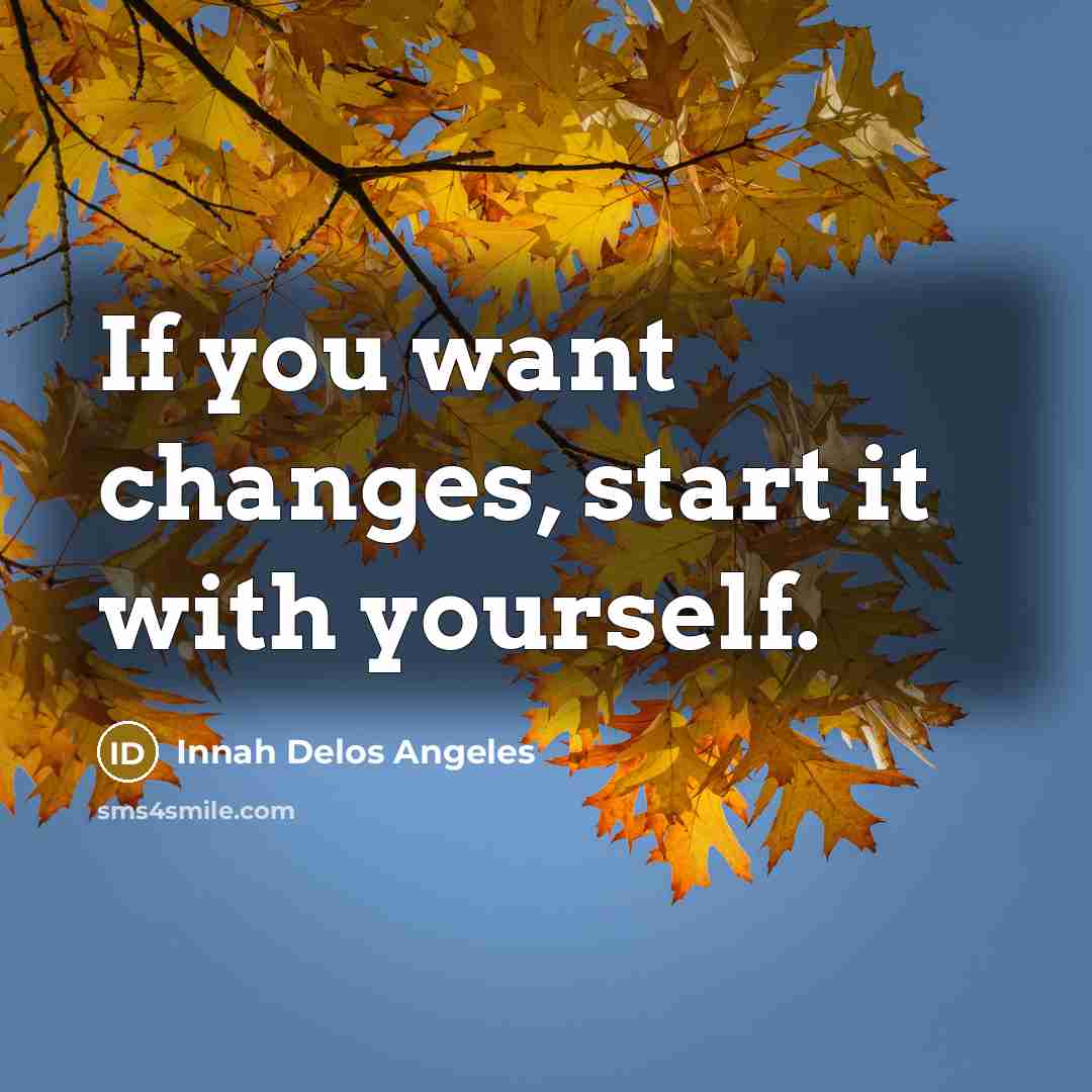 “If you want changes, start it with yourself.” quote by Innah Delos Angeles