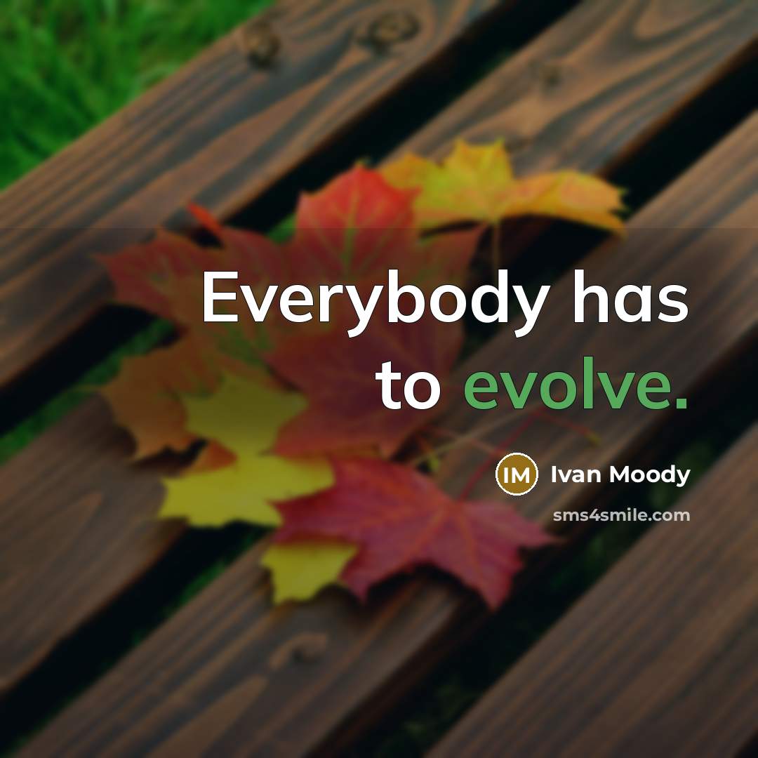 “Everybody has to evolve.” quote by Ivan Moody