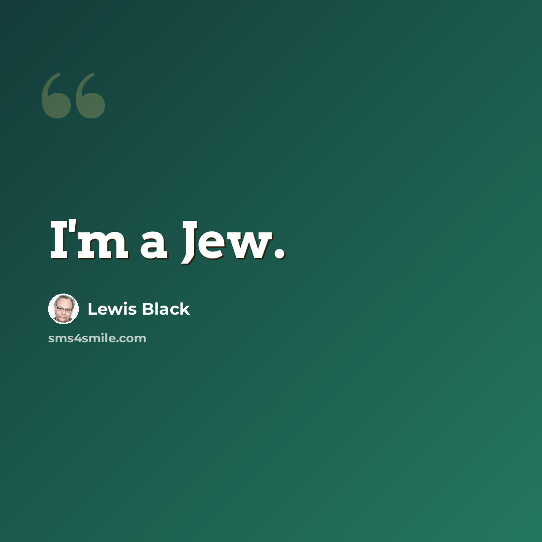 “I'm a Jew.” quote by Lewis Black