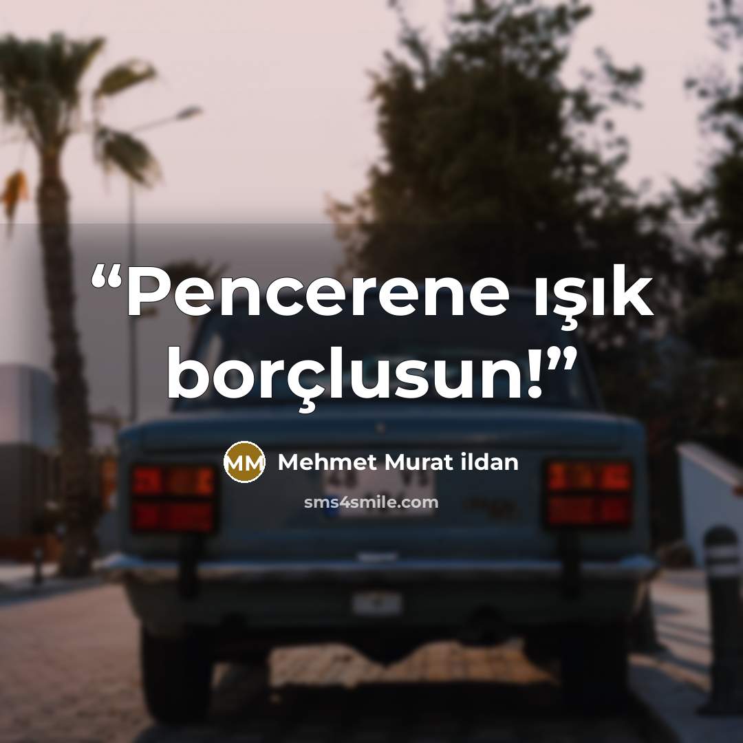 “Pencerene ışık borçlusun!” quote by Mehmet Murat ildan