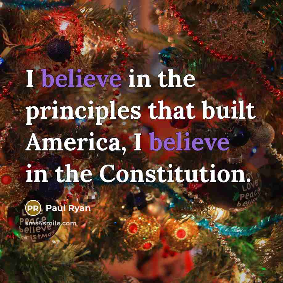 “I believe in the principles that built America, I believe in the Constitution.” quote by Paul Ryan