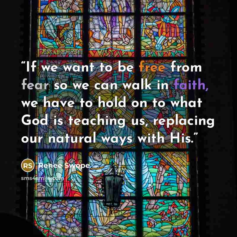 “If we want to be free from fear so we can walk in faith, we have to hold on to what God is teaching us, replacing our natural ways with His.” quote by Renee Swope