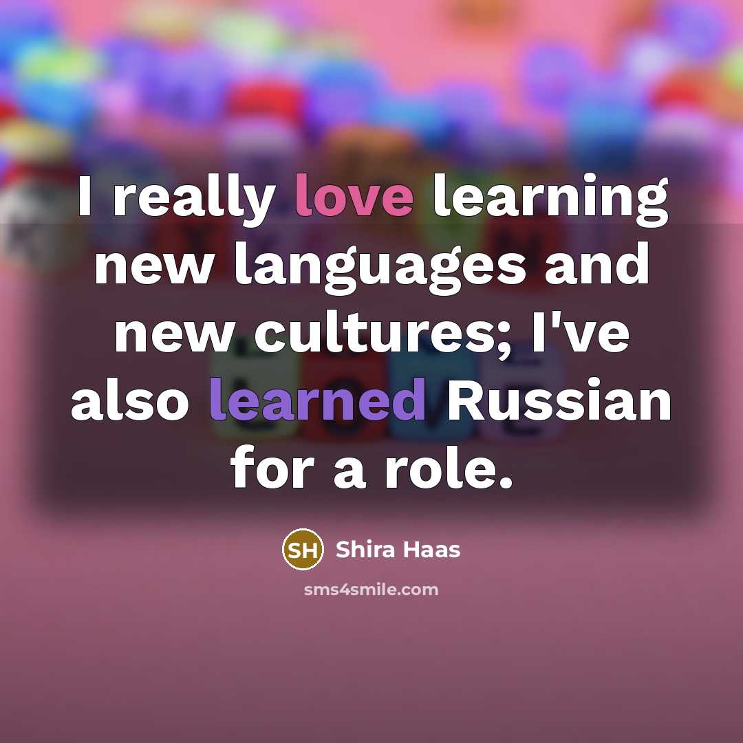 “I really love learning new languages and new cultures; I've also learned Russian for a role.” quote by Shira Haas