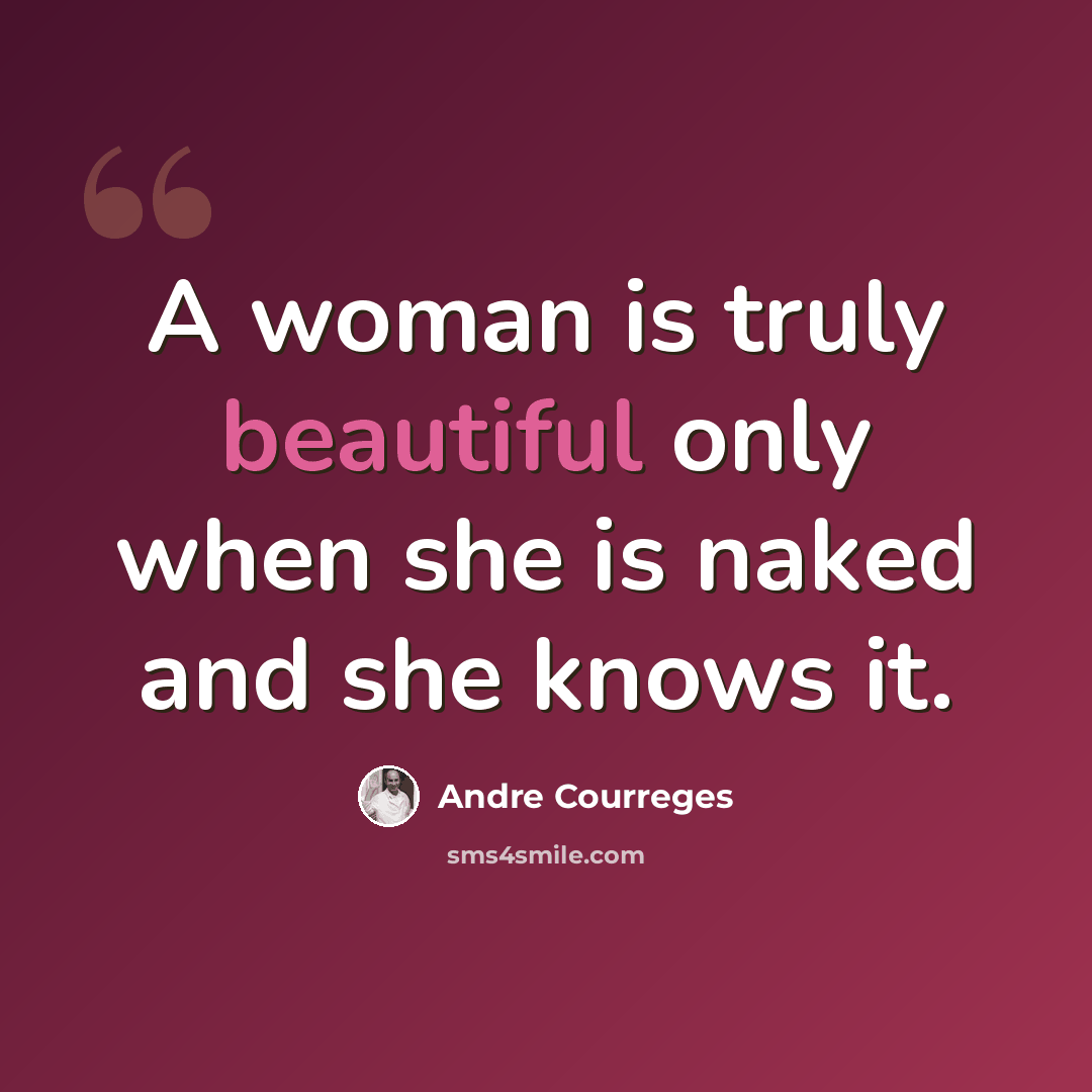 “A woman is truly beautiful only when she is naked and she knows it.” quote by Andre Courreges