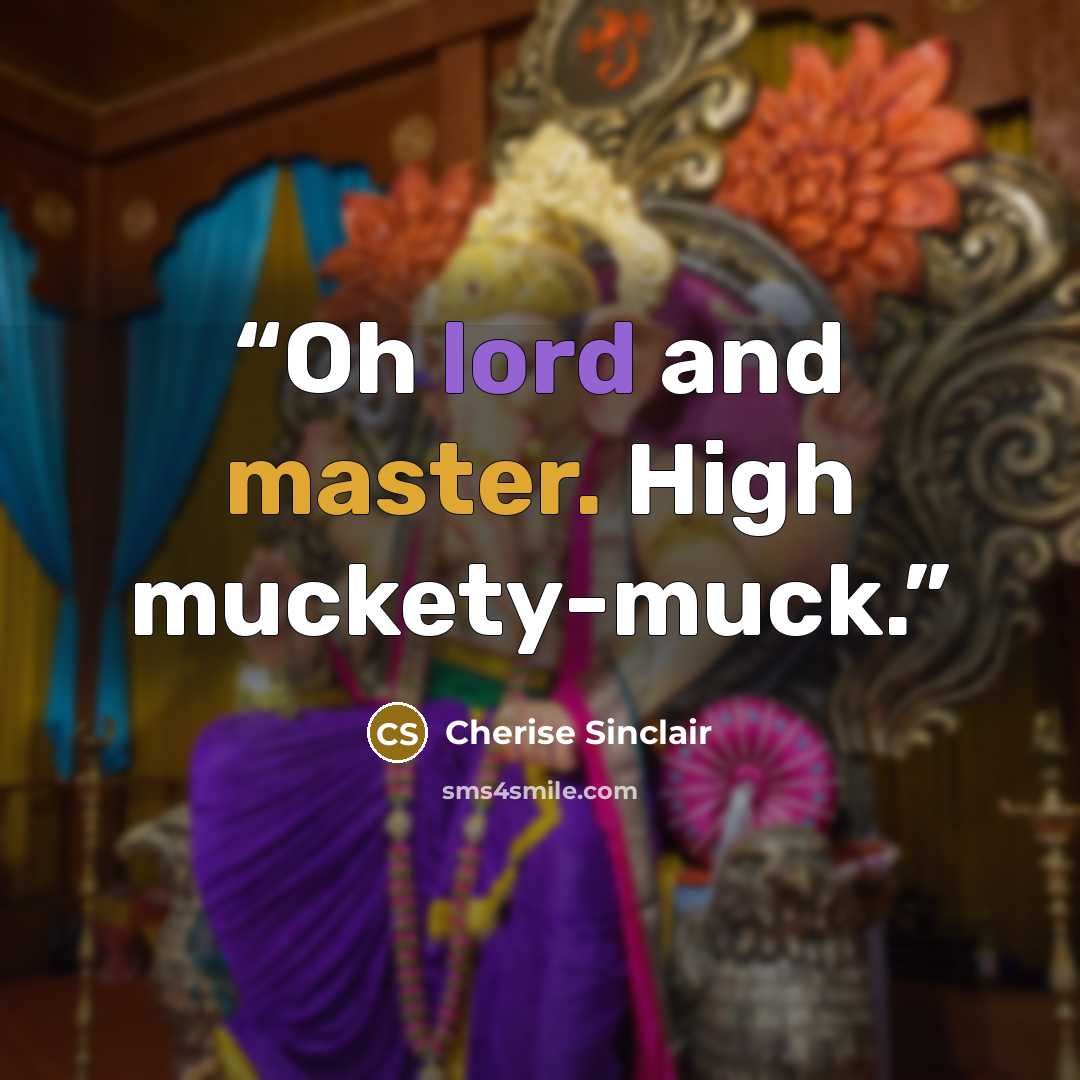 “Oh lord and master. High muckety-muck.” quote by Cherise Sinclair