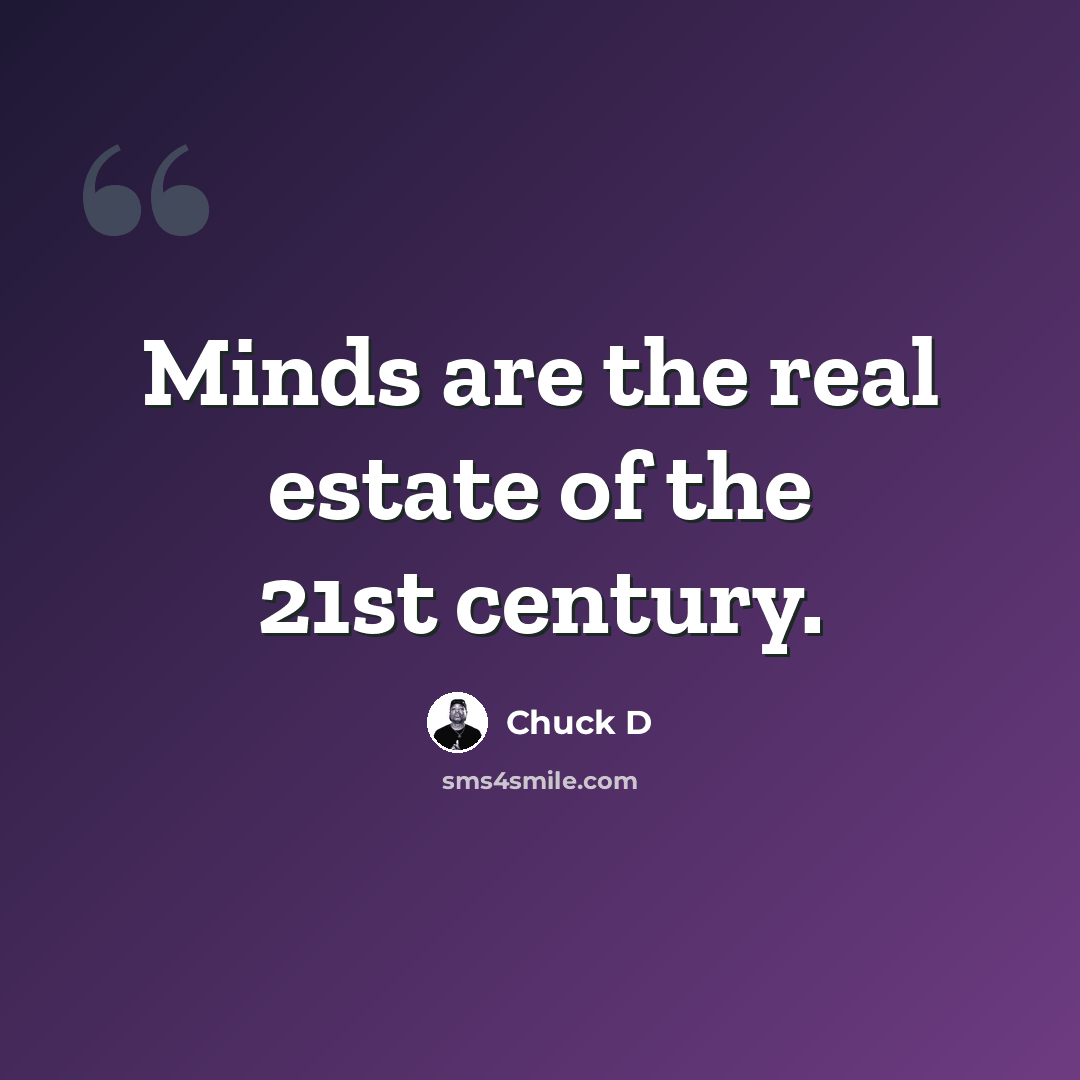 “Minds are the real estate of the 21st century.” quote by Chuck D