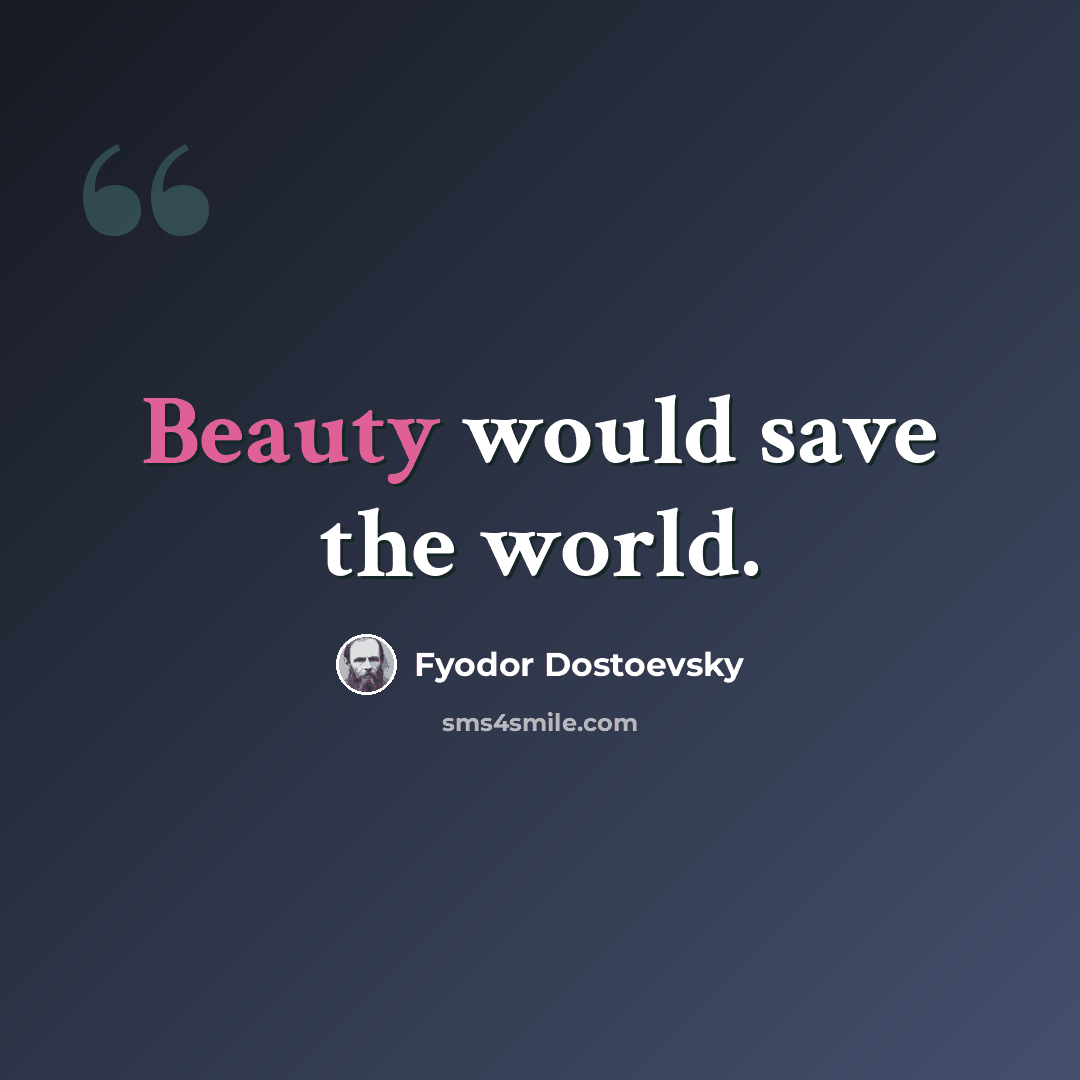 “Beauty would save the world.” quote by Fyodor Dostoevsky