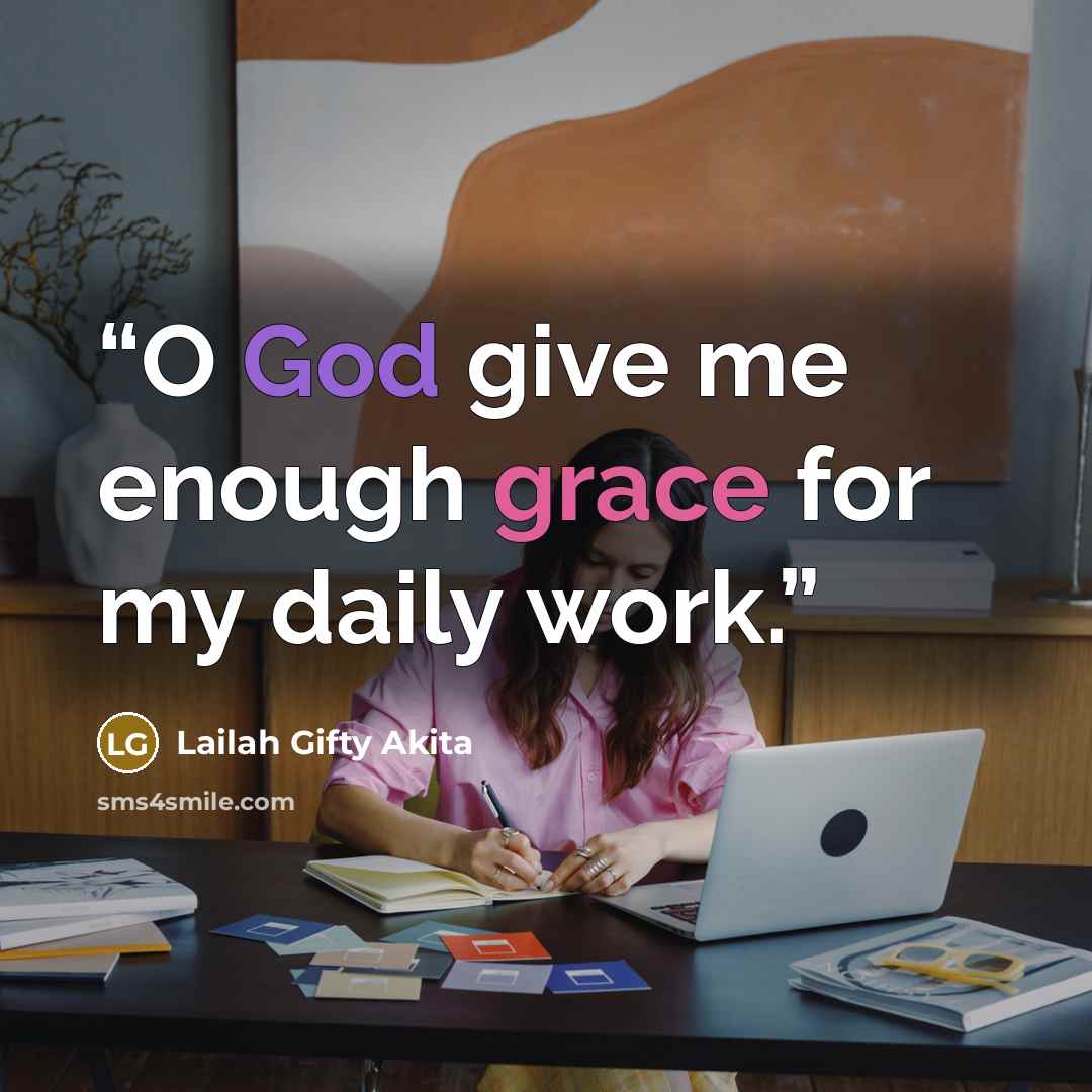 “O God give me enough grace for my daily work.” quote by Lailah Gifty Akita