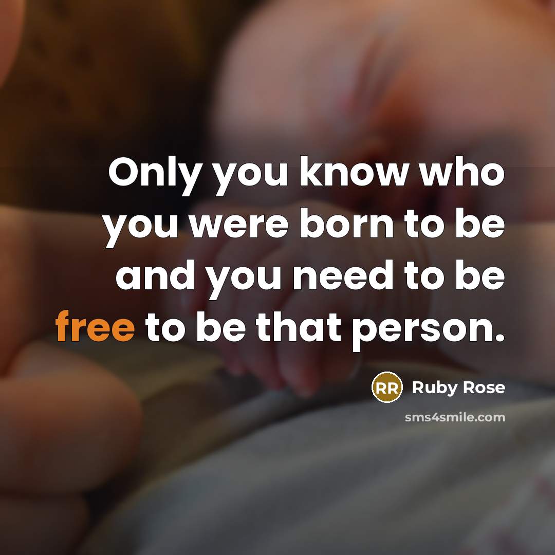 “Only you know who you were born to be and you need to be free to be that person.” quote by Ruby Rose