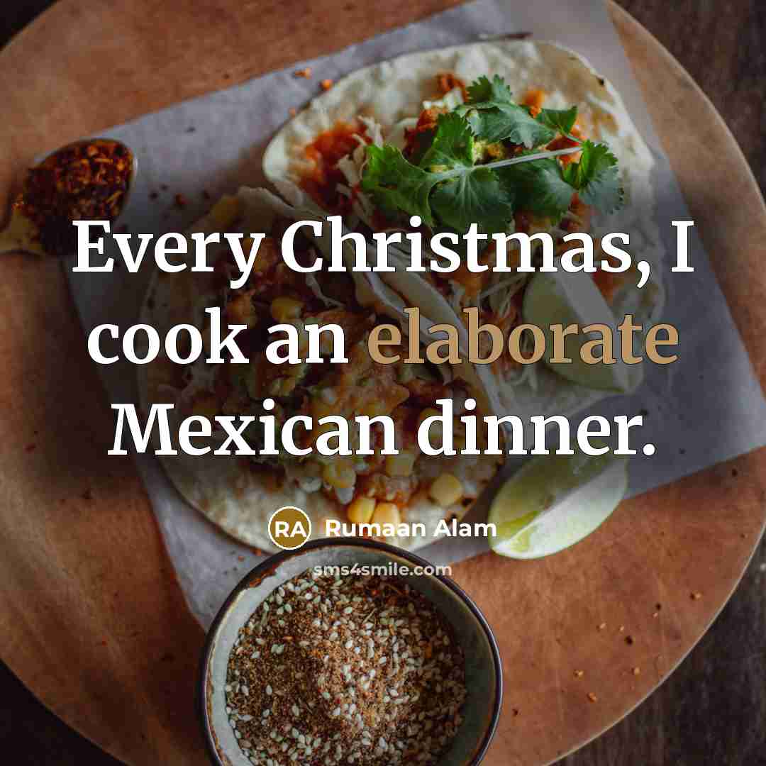 “Every Christmas, I cook an elaborate Mexican dinner.” quote by Rumaan Alam