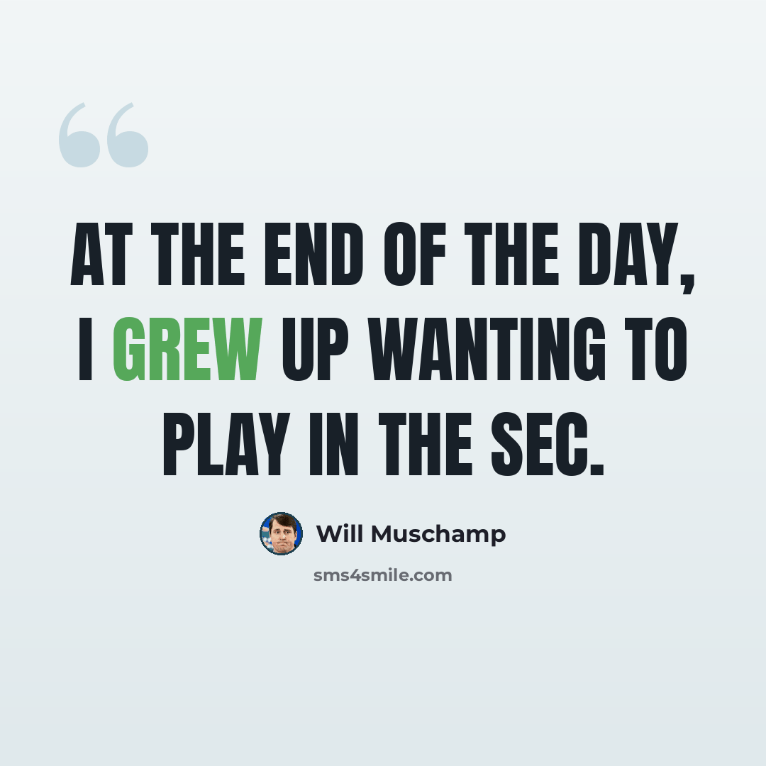 “At the end of the day, I grew up wanting to play in the SEC.” quote by Will Muschamp
