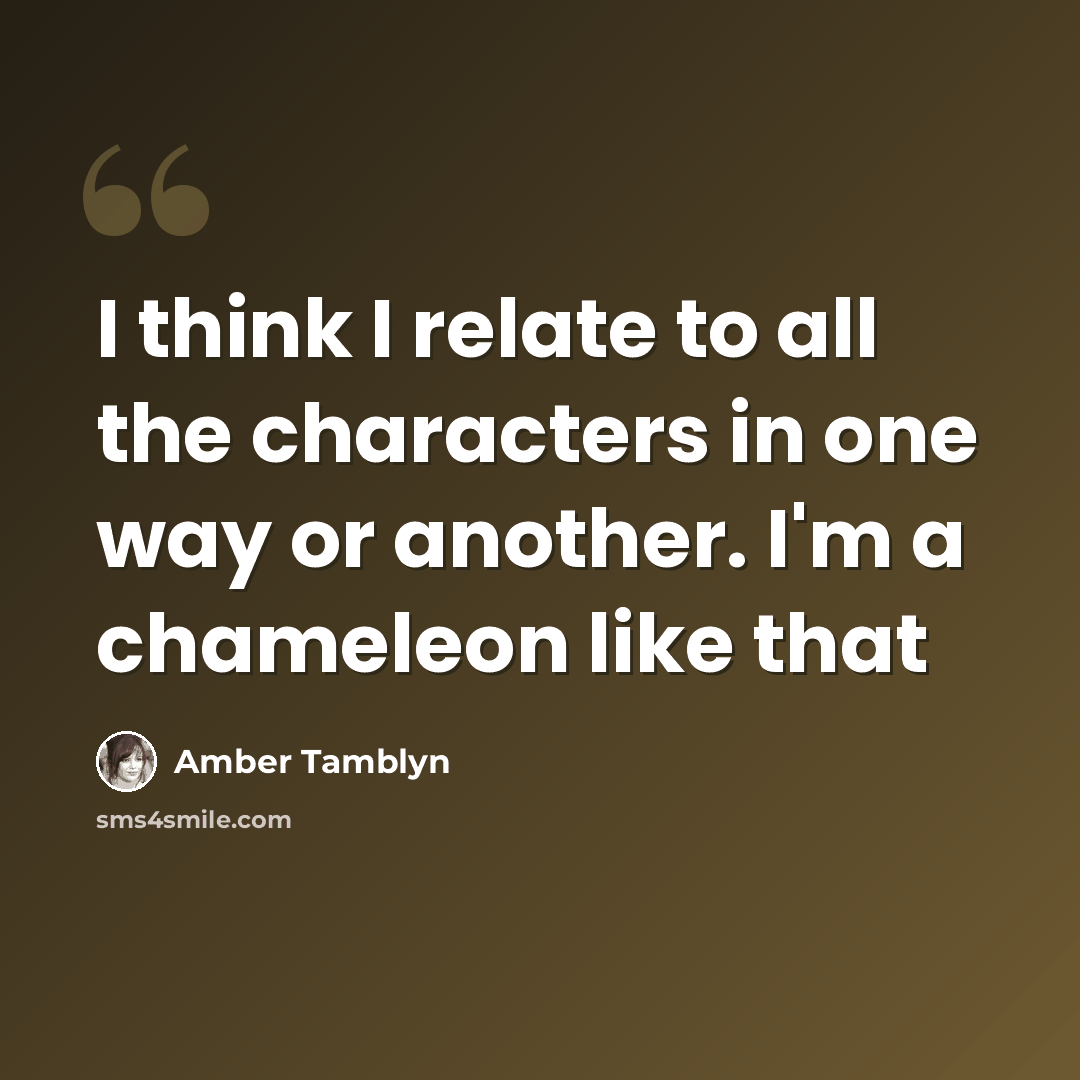 “I think I relate to all the characters in one way or another. I'm a chameleon like that” quote by Amber Tamblyn