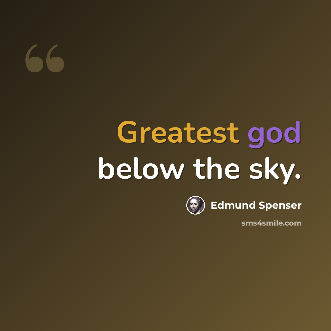 “Greatest god below the sky.” quote by Edmund Spenser