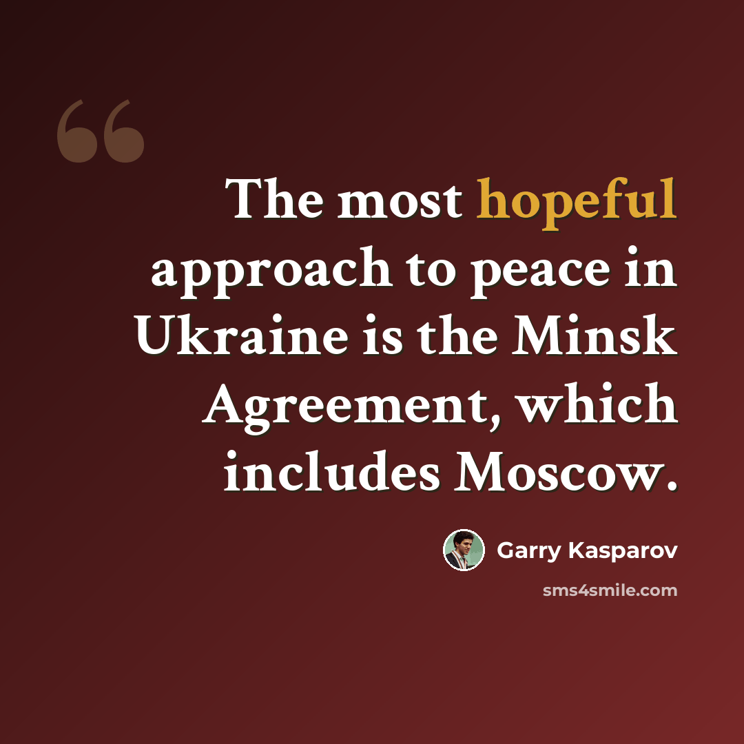 “The most hopeful approach to peace in Ukraine is the Minsk Agreement, which includes Moscow.” quote by Garry Kasparov