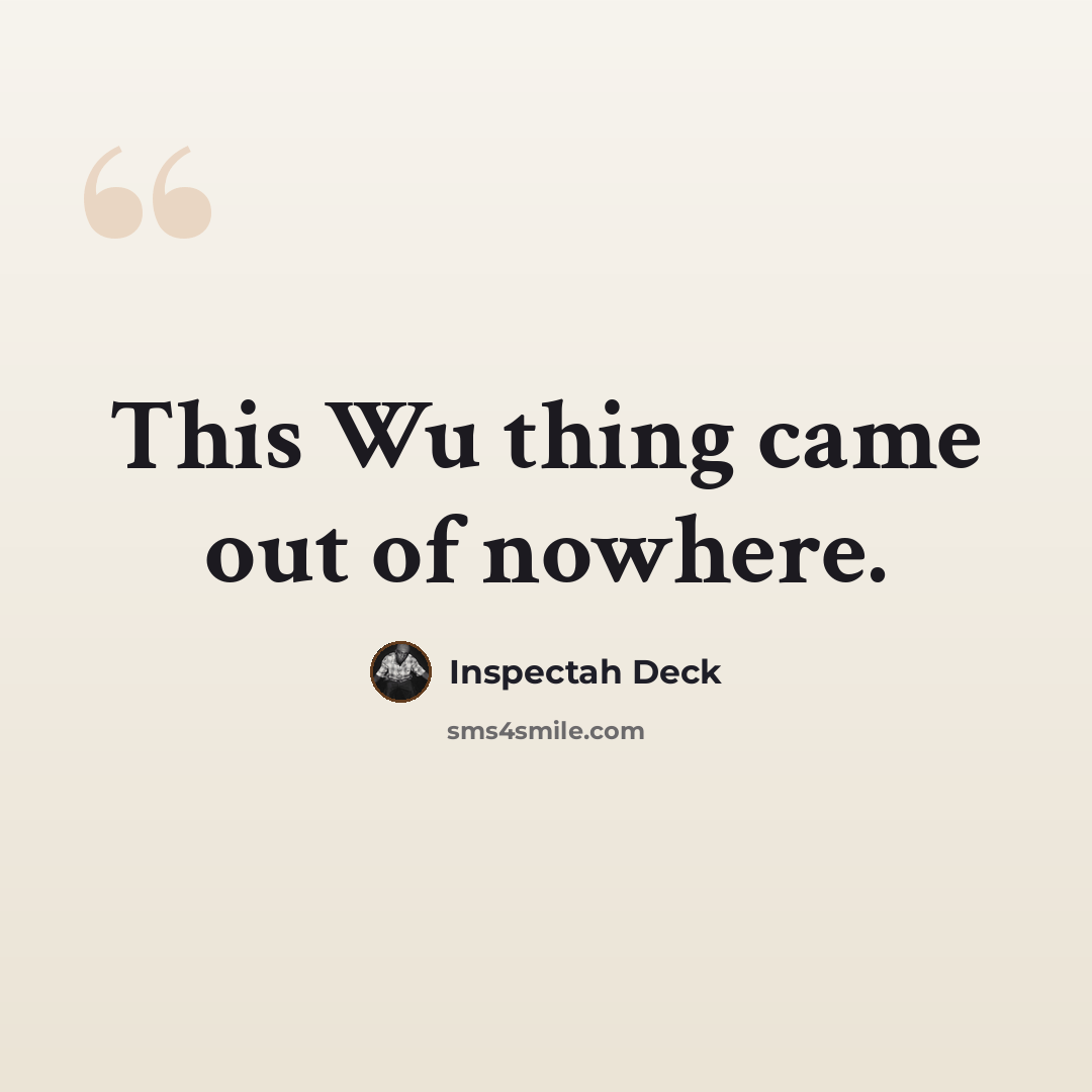 “This Wu thing came out of nowhere.” quote by Inspectah Deck